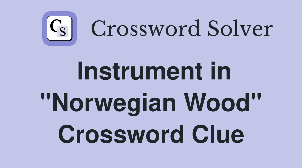 Instrument in "Norwegian Wood" Crossword Clue