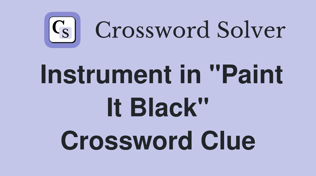 Instrument in "Paint It Black" Crossword Clue
