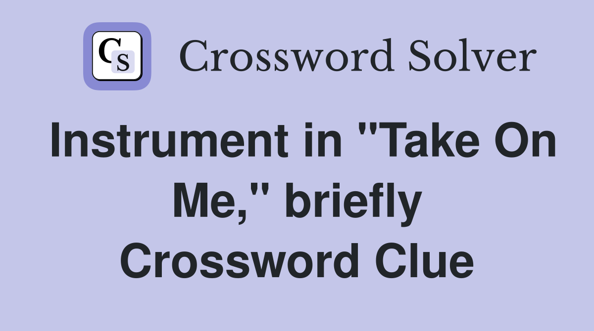 Instrument in "Take On Me," briefly Crossword Clue