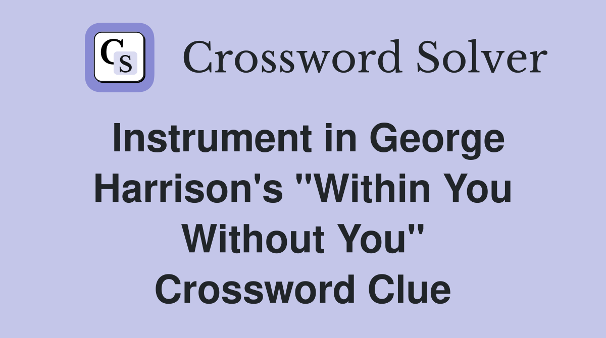 Instrument in George Harrison's "Within You Without You" Crossword Clue