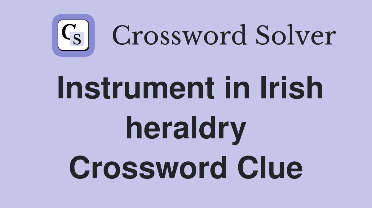 Instrument in Irish heraldry Crossword Clue