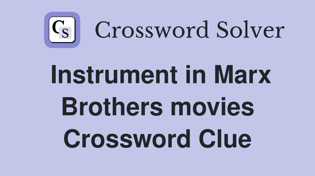 Instrument in Marx Brothers movies Crossword Clue