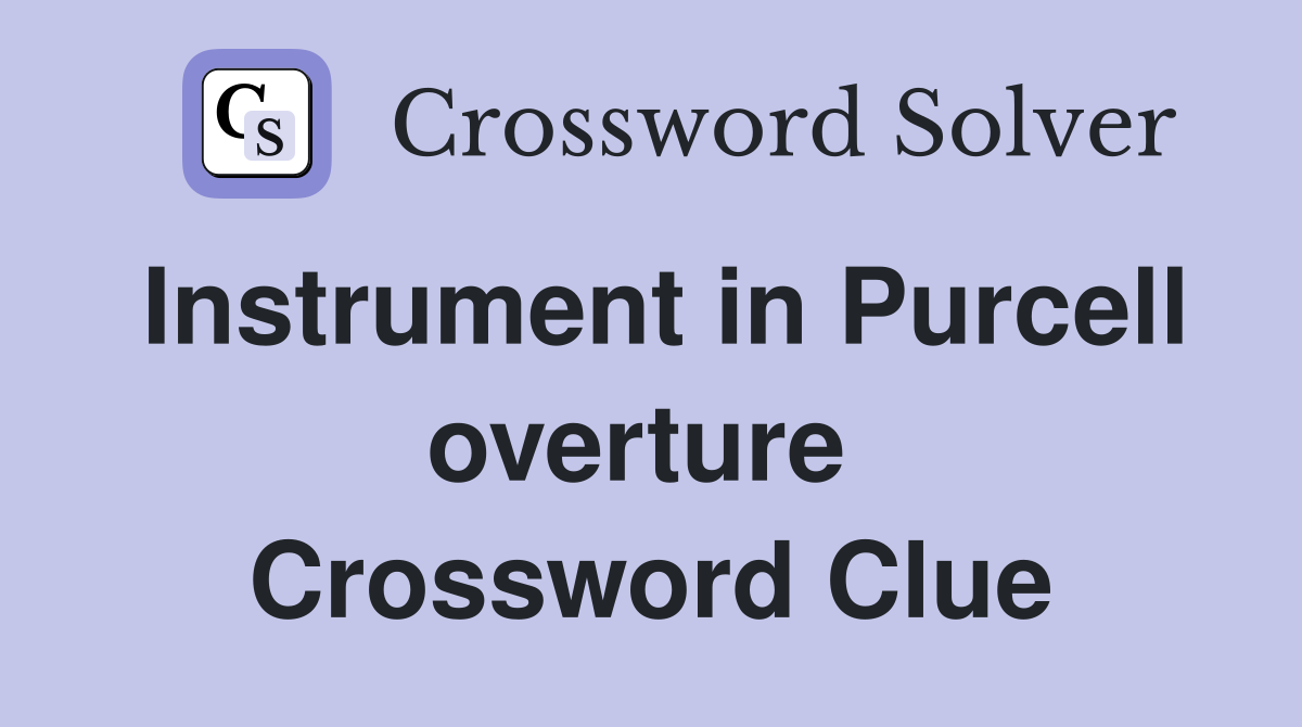 Instrument in Purcell overture  Crossword Clue