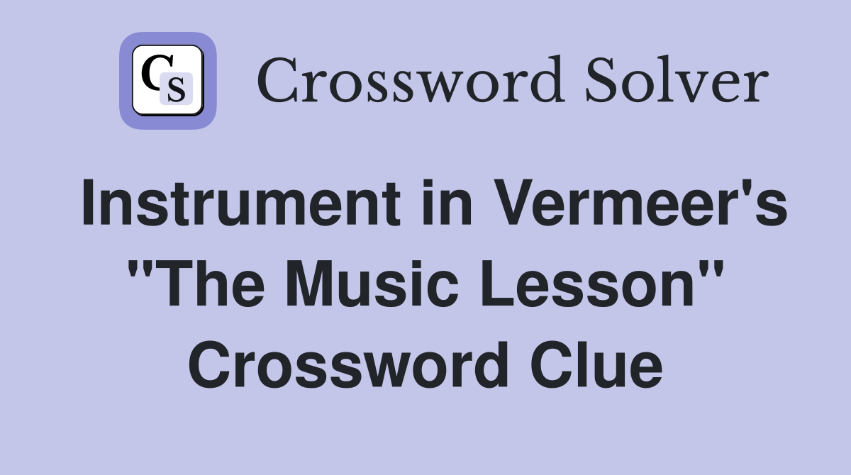 Instrument in Vermeer's "The Music Lesson" Crossword Clue