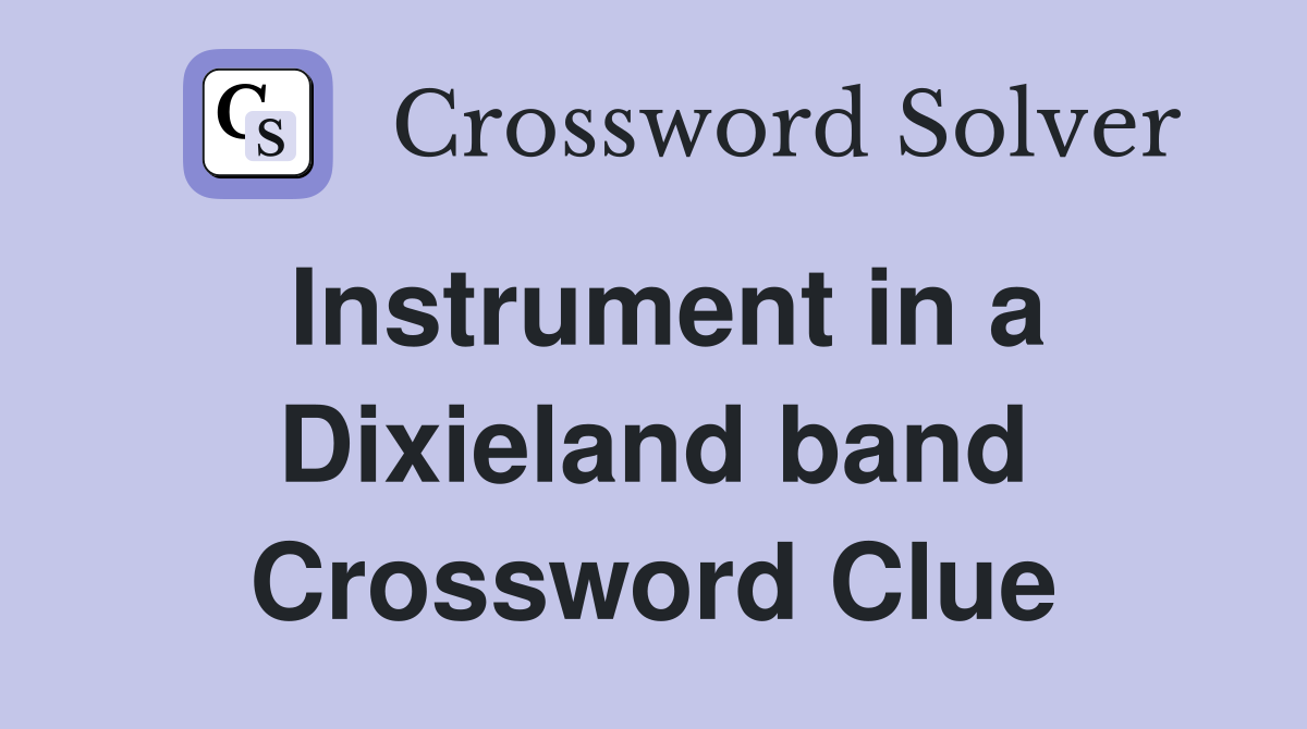 Instrument in a Dixieland band Crossword Clue
