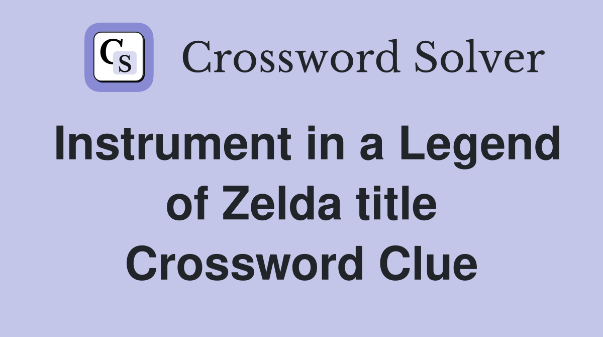 Instrument in a Legend of Zelda title Crossword Clue