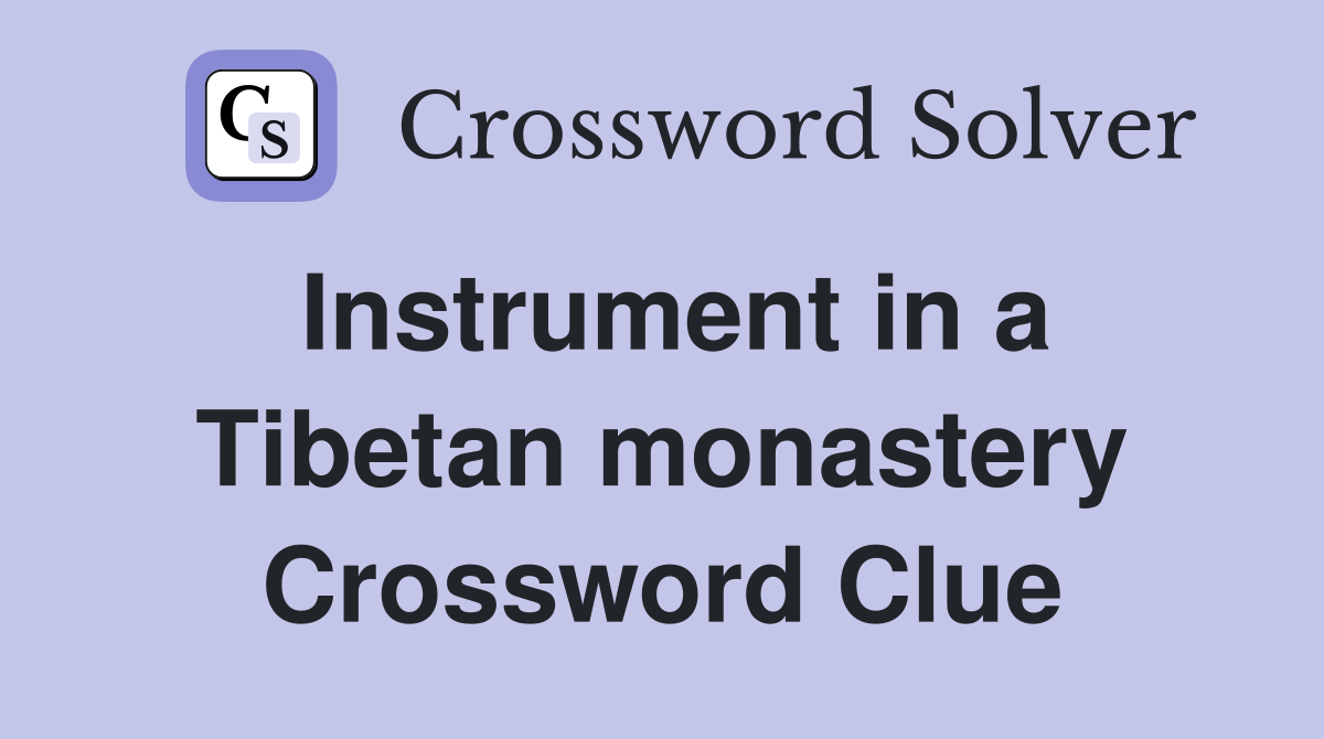 Instrument in a Tibetan monastery Crossword Clue