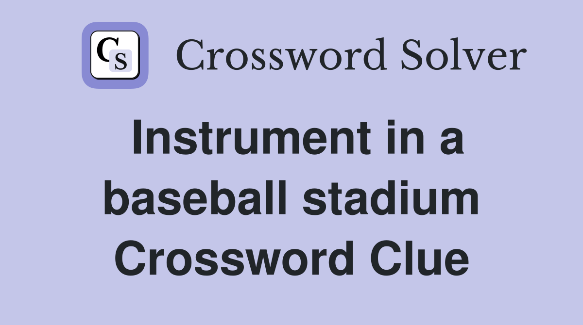 Instrument in a baseball stadium Crossword Clue