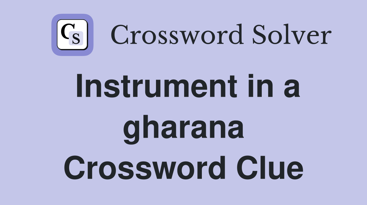 Instrument in a gharana Crossword Clue