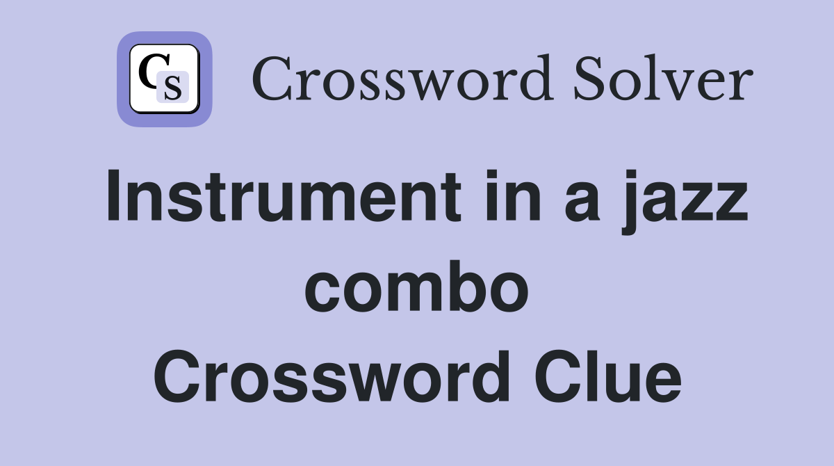 Instrument in a jazz combo Crossword Clue