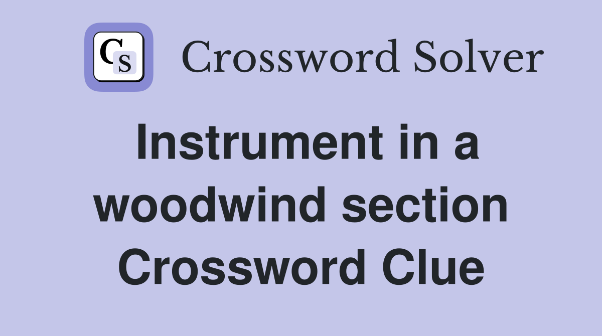 Instrument in a woodwind section Crossword Clue