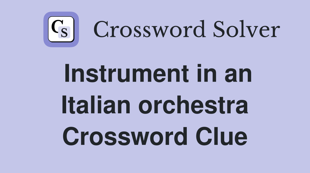 Instrument in an Italian orchestra Crossword Clue