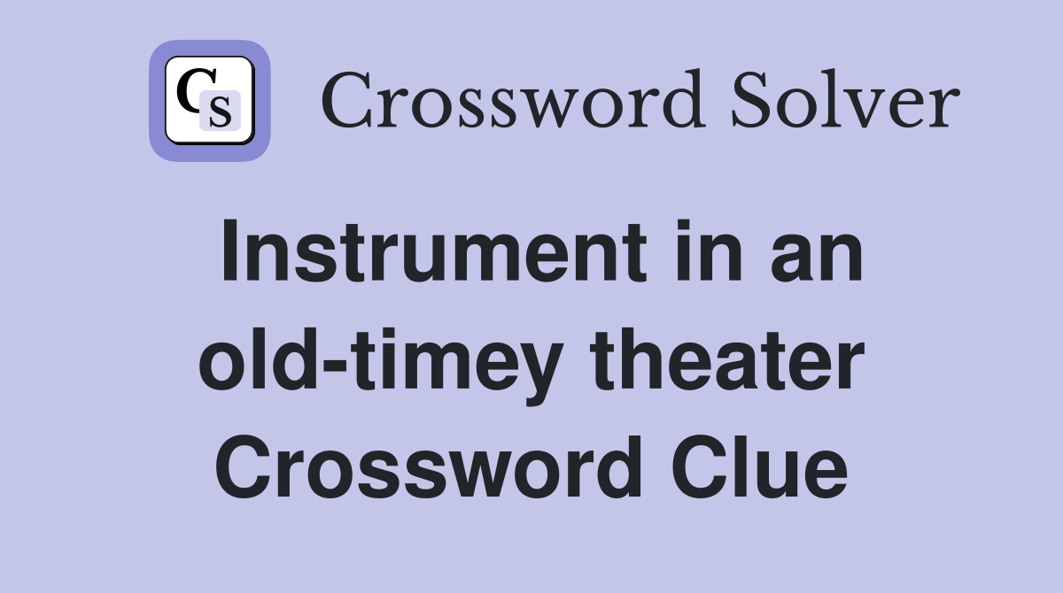 Instrument in an old-timey theater Crossword Clue