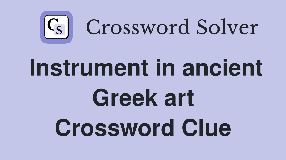 Instrument in ancient Greek art Crossword Clue