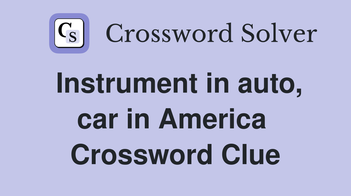 Instrument in auto, car in America  Crossword Clue