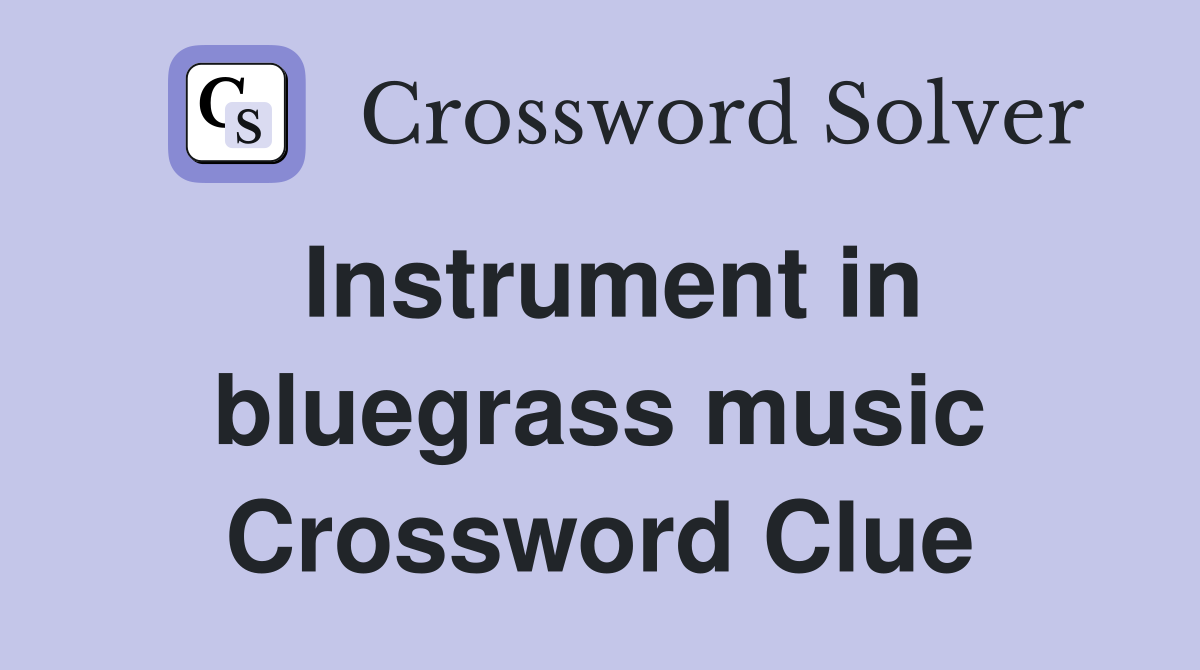 Instrument in bluegrass music Crossword Clue