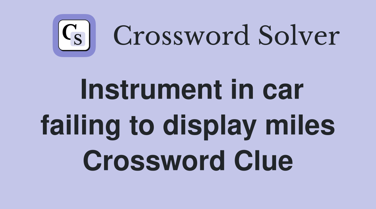 Instrument in car failing to display miles Crossword Clue