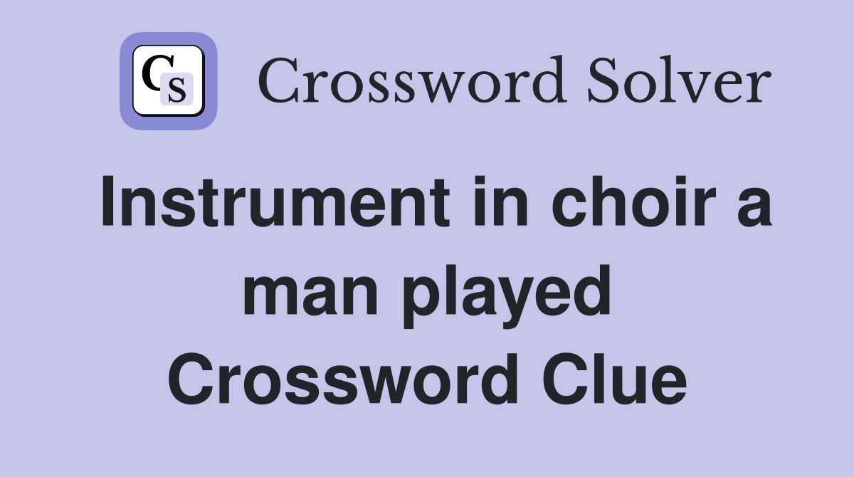 Instrument in choir a man played Crossword Clue