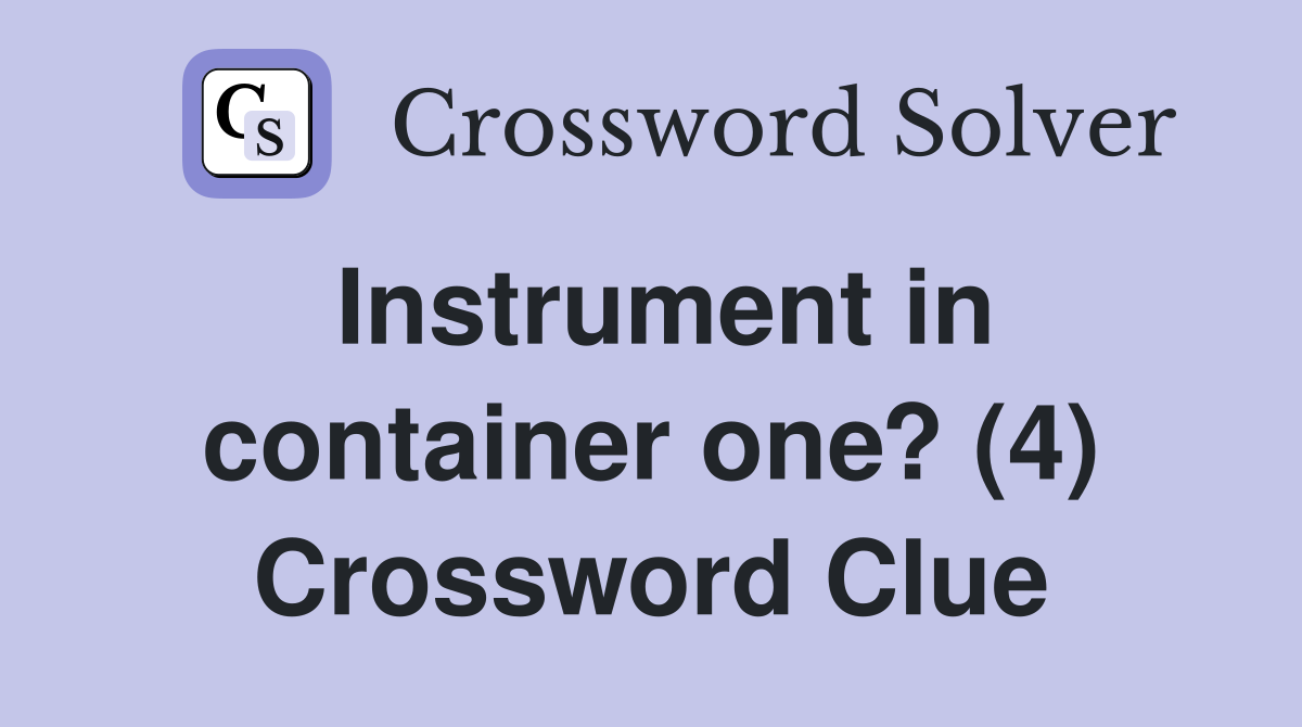 Instrument in container one? (4) Crossword Clue