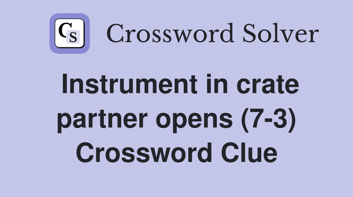 Instrument in crate partner opens (7-3) Crossword Clue