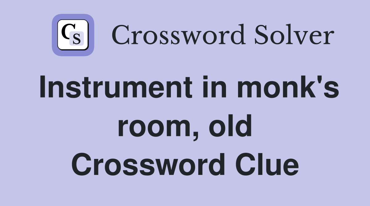 Instrument in monk's room, old Crossword Clue