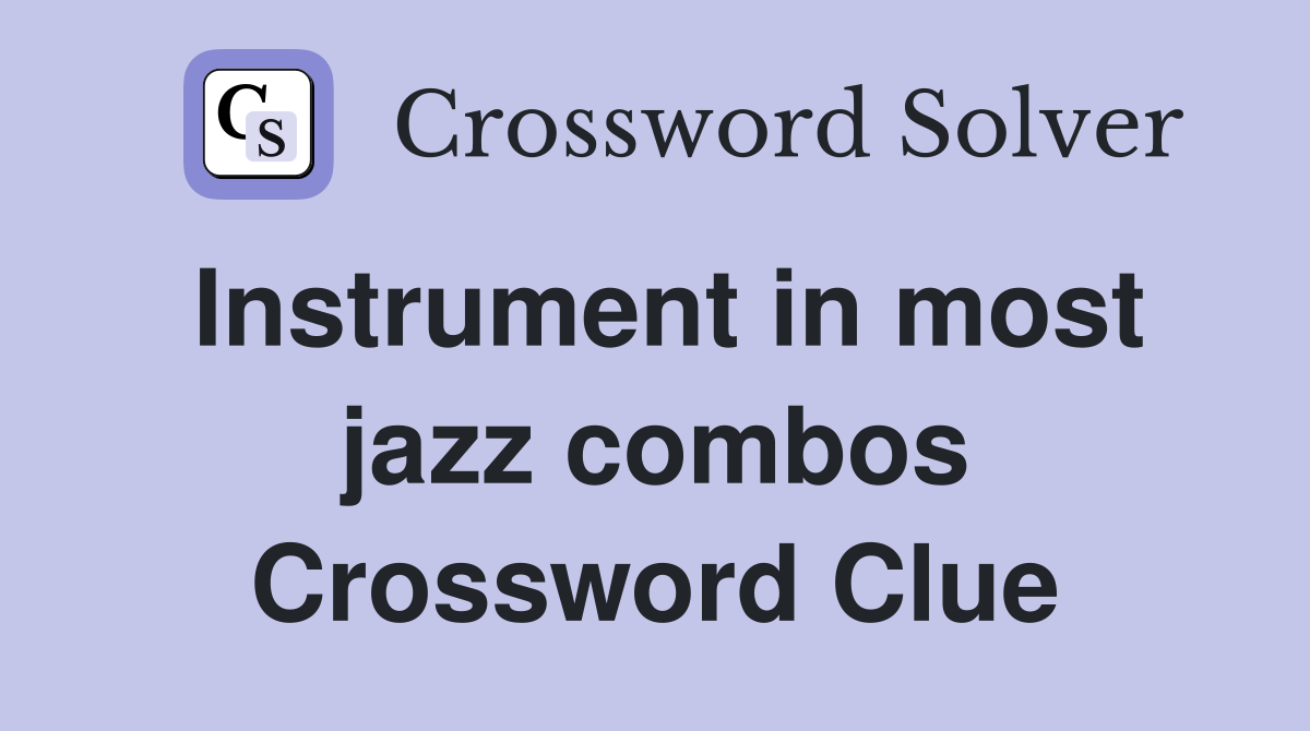 Instrument in most jazz combos Crossword Clue
