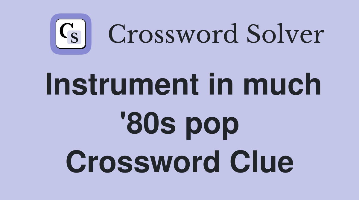 Instrument in much '80s pop Crossword Clue