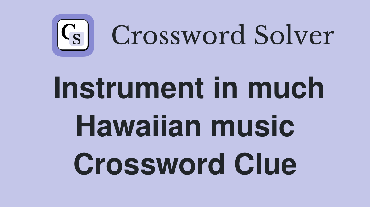Instrument in much Hawaiian music Crossword Clue