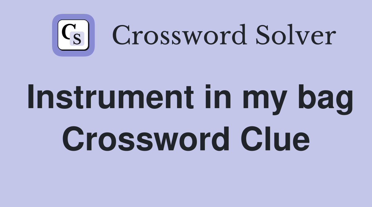 Instrument in my bag Crossword Clue
