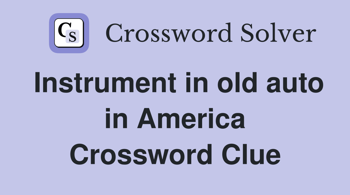 Instrument in old auto in America Crossword Clue