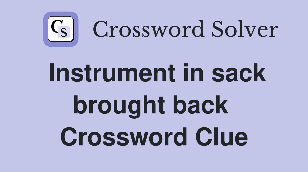 Instrument in sack brought back  Crossword Clue