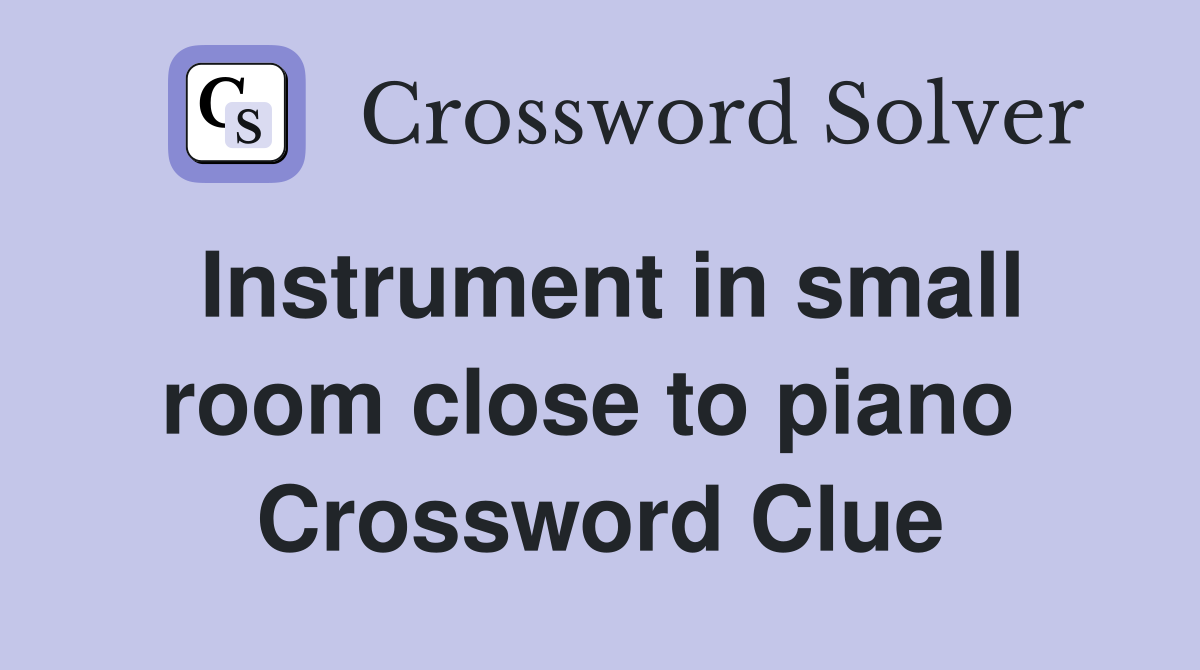 Instrument in small room close to piano  Crossword Clue