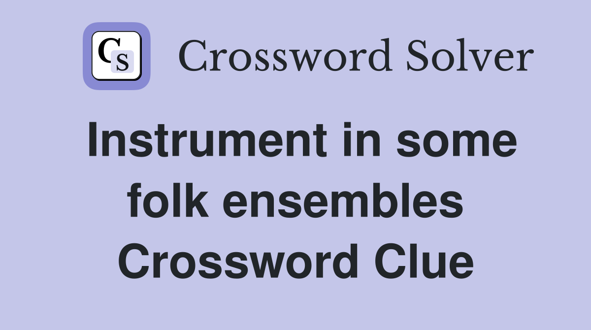 Instrument in some folk ensembles Crossword Clue