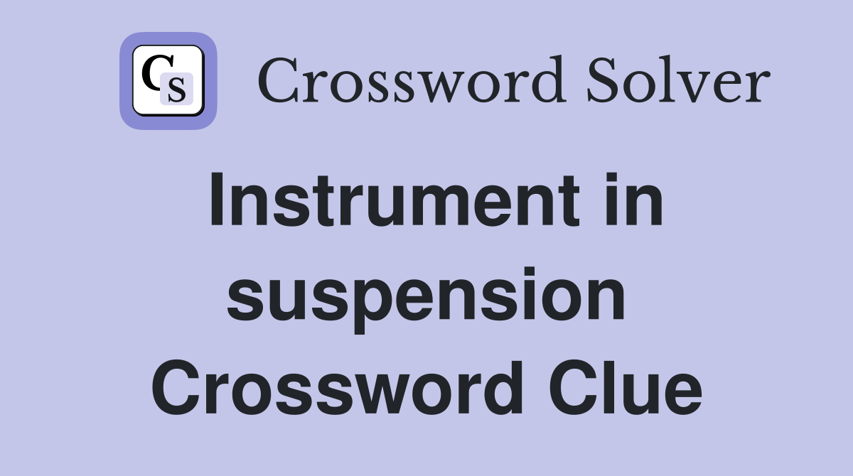 Instrument in suspension Crossword Clue