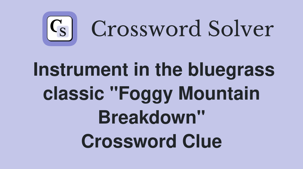 Instrument in the bluegrass classic "Foggy Mountain Breakdown" Crossword Clue