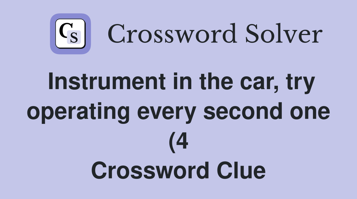 Instrument in the car try operating every second one (4) Crossword Instrument in the car try operating every second one (4) Crossword