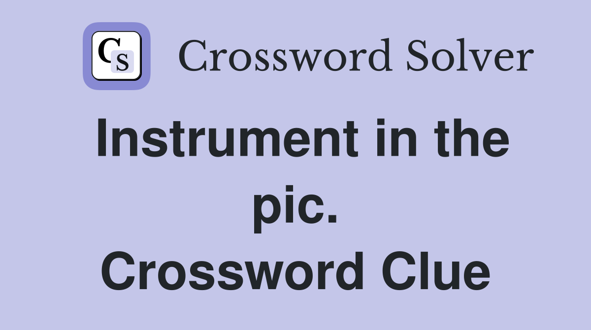 Instrument in the pic. Crossword Clue