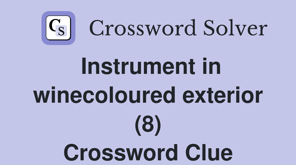 Instrument in winecoloured exterior (8) Crossword Clue