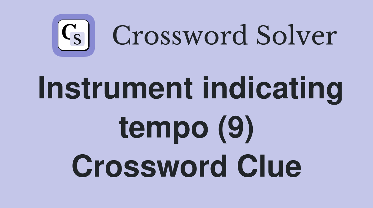 Instrument indicating tempo (9) Crossword Clue