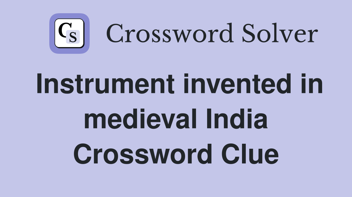 Instrument invented in medieval India Crossword Clue