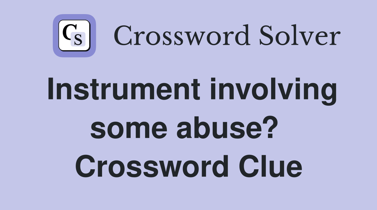 Instrument involving some abuse?  Crossword Clue