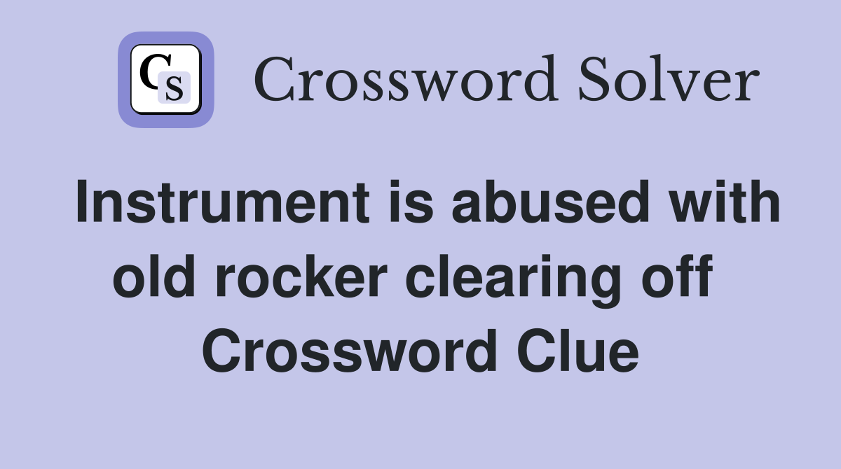 Instrument is abused with old rocker clearing off  Crossword Clue