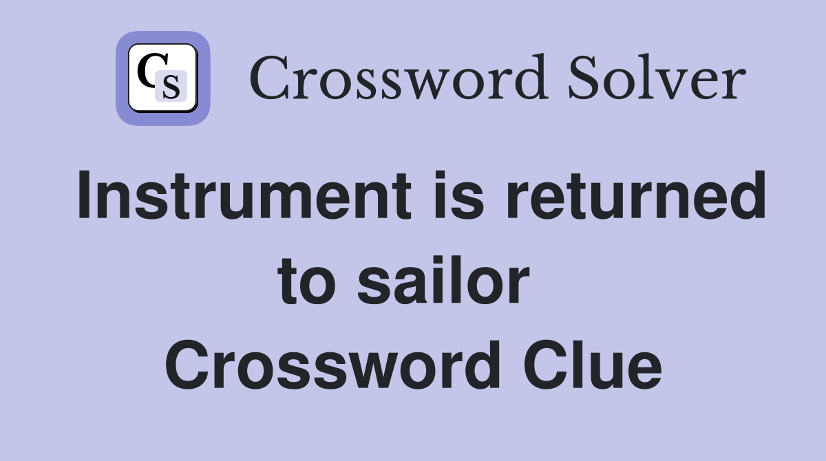 Instrument is returned to sailor  Crossword Clue