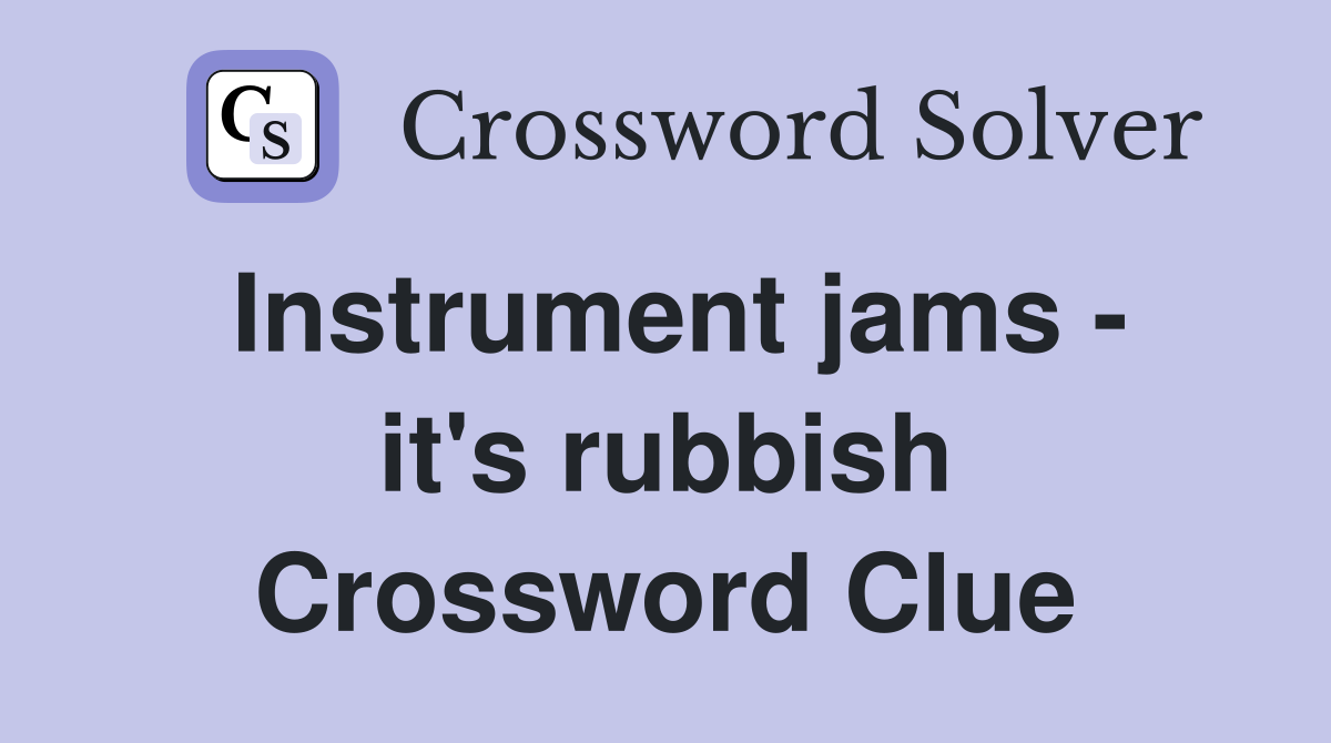Instrument jams - it's rubbish Crossword Clue