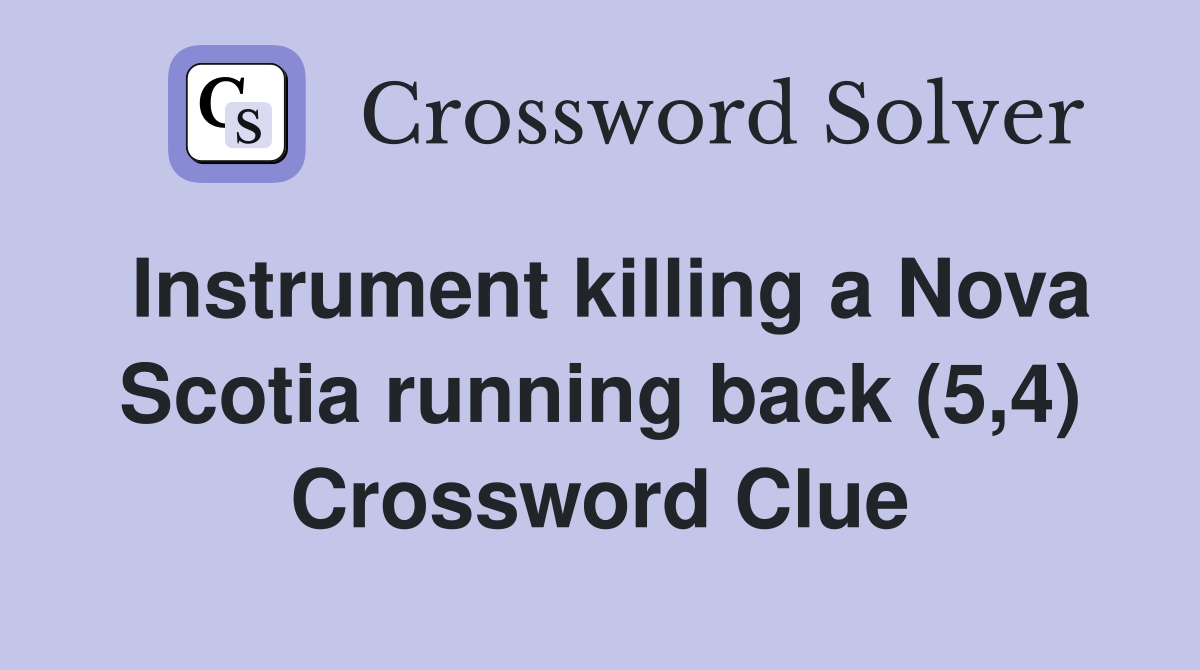 Instrument killing a Nova Scotia running back (5,4) Crossword Clue