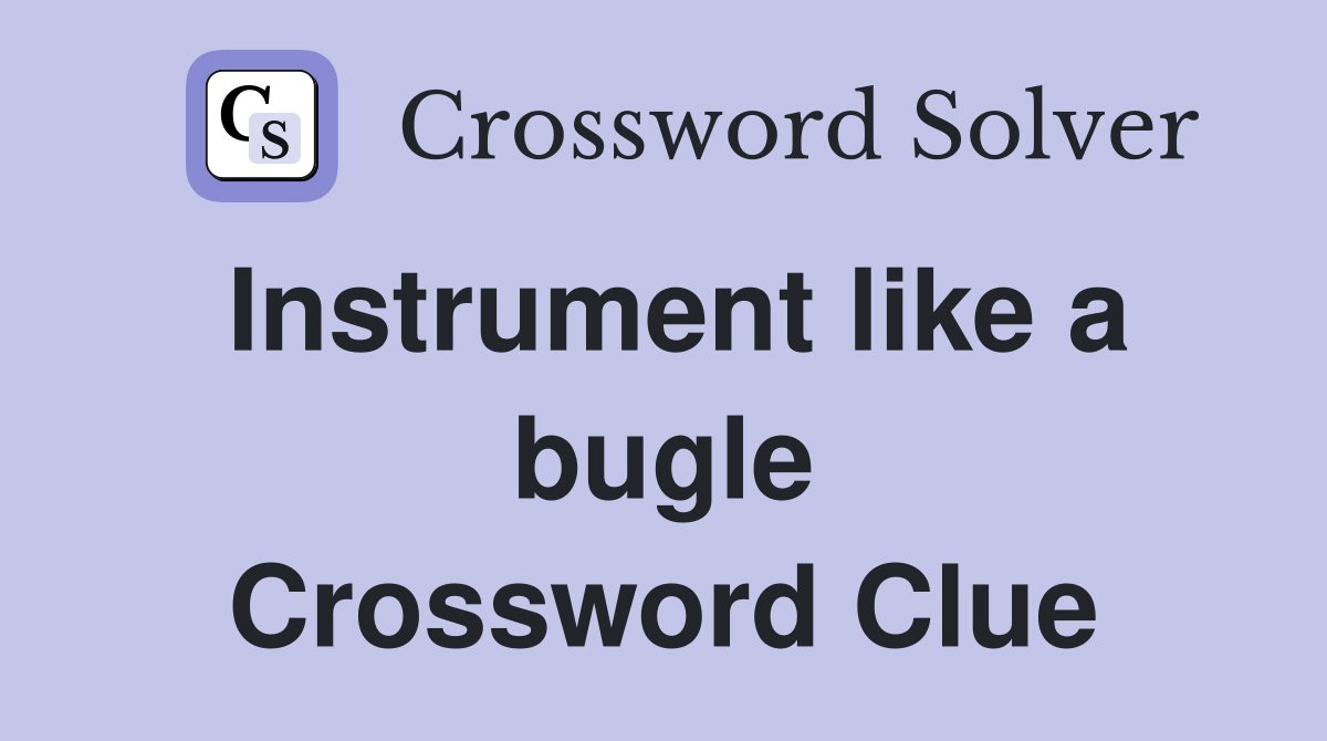 Instrument like a bugle Crossword Clue