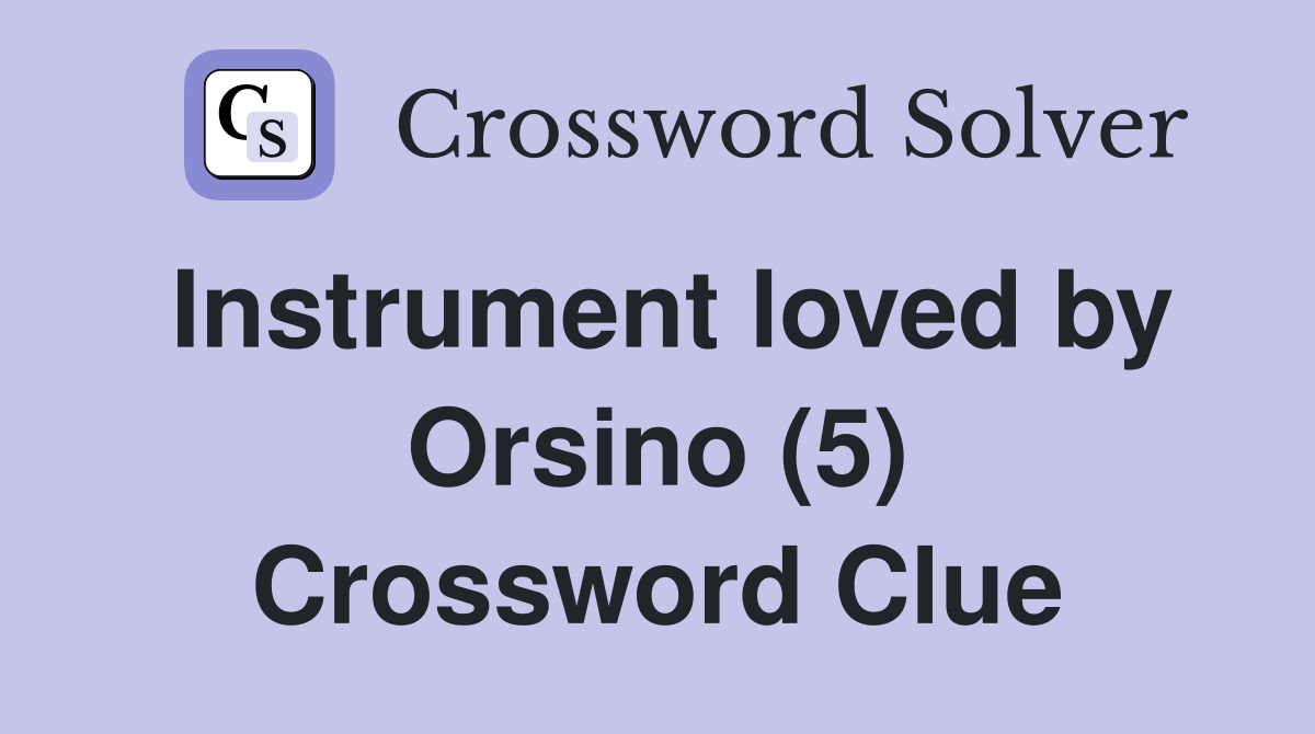 Instrument loved by Orsino (5) Crossword Clue