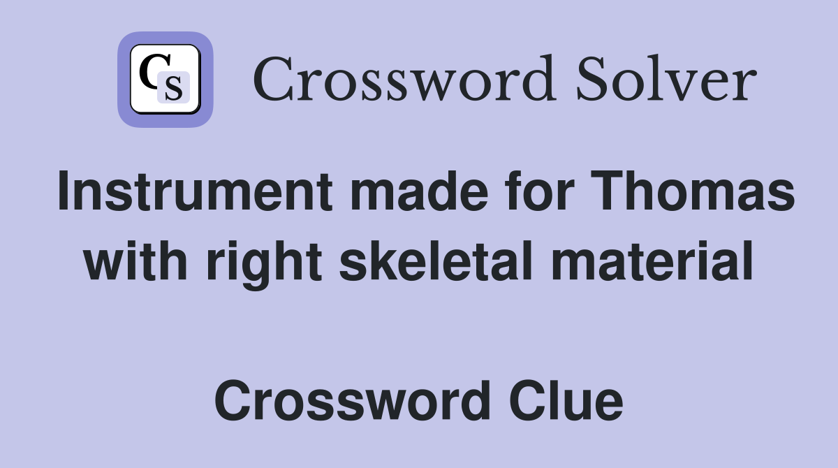 Instrument made for Thomas with right skeletal material  Crossword Clue