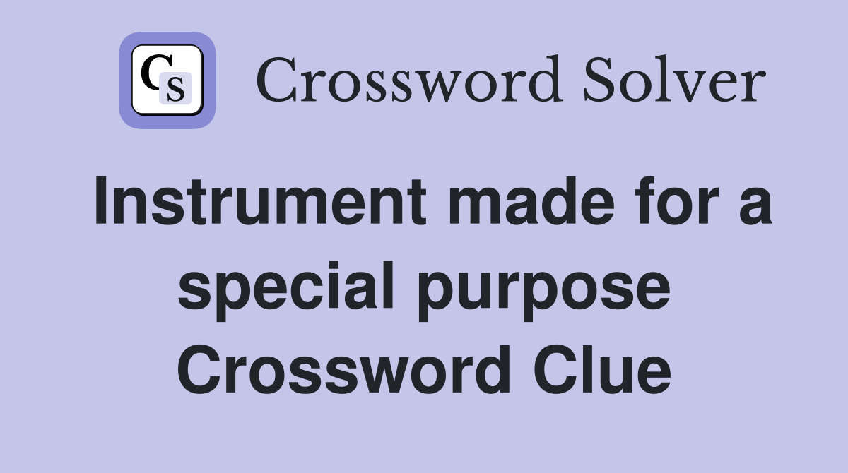 Instrument made for a special purpose Crossword Clue