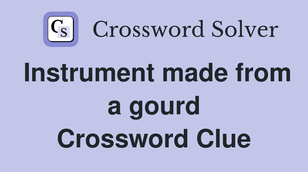 Instrument made from a gourd Crossword Clue